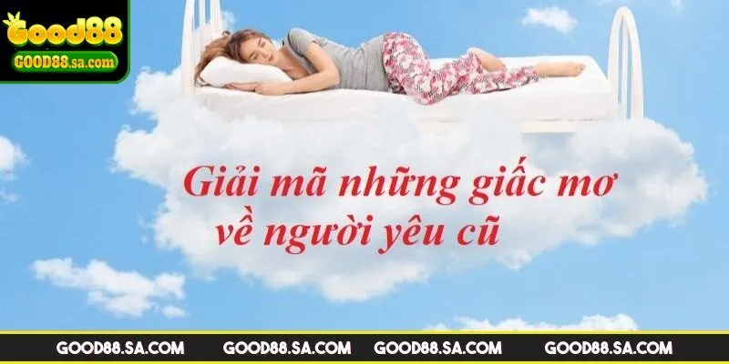 Ý nghĩa khi nằm mơ thấy người yêu cũ